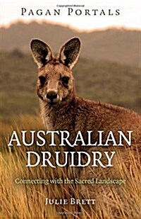 Pagan Portals – Australian Druidry – Connecting with the Sacred Landscape (Paperback)