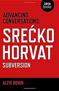 Advancing Conversations: SreA  ko Horvat – Subversion! (Paperback)