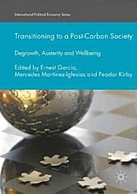 Transitioning to a Post-Carbon Society : Degrowth, Austerity and Wellbeing (Hardcover, 1st ed. 2016)