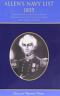 Allens Navy List 1855 : A General Record of Services of Officers of the Royal Navy and of the Royal Marines, Active, Reserve, or Retired (Paperback, 2 ed)