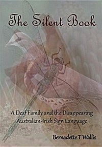 The Silent Book: A Deaf Family and the Disappearing Australian-Irish Sign Language (Paperback)
