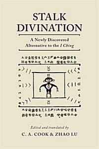 Stalk Divination: A Newly Discovered Alternative to the I Ching (Hardcover)