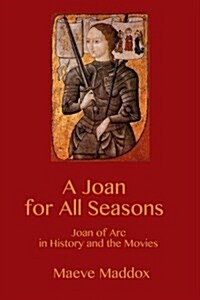 A Joan for All Seasons: Joan of Arc in History and the Movies (Paperback)