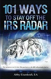 101 Ways to Stay Off the IRS Radar (Paperback)