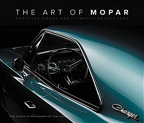 The Art of Mopar: Chrysler, Dodge, and Plymouth Muscle Cars (Hardcover)