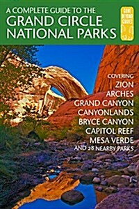 A Complete Guide to the Grand Circle National Parks: Covering Zion, Bryce Canyon, Capitol Reef, Arches, Canyonlands, Mesa Verde, and Grand Canyon Nati (Paperback)