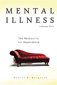 Mental Illness: The Necessity for Dependence (Paperback)