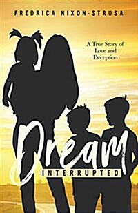 A Dream Interrupted: A True Story of Love and Deception (Paperback)