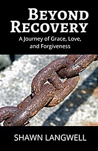 Beyond Recovery: A Journey of Grace, Love, and Forgiveness (Paperback)
