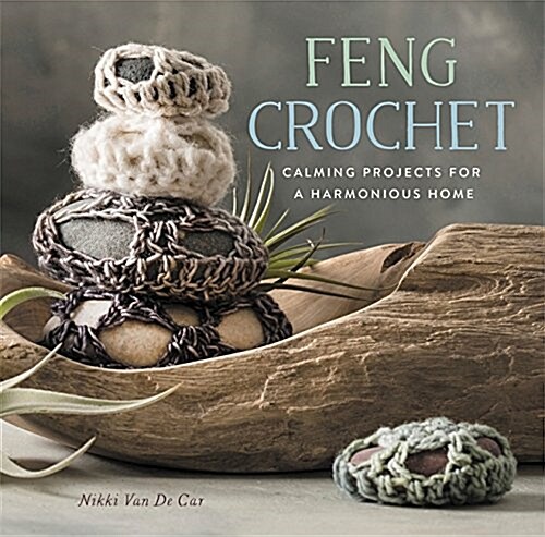 Feng Crochet: Calming Projects for a Harmonious Home (Paperback)