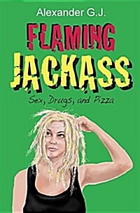 Flaming Jackass: Sex, Drugs, and Pizza (Paperback)