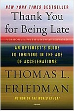 Thank You for Being Late: An Optimist\'s Guide to Thriving in the Age of Accelerations (Version 2.0, with a New Afterword)