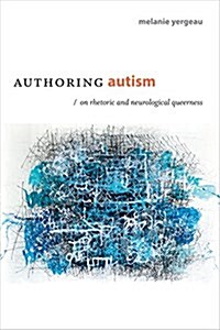 Authoring Autism: On Rhetoric and Neurological Queerness (Paperback)