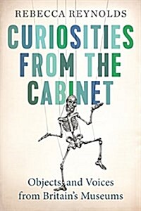 Curiosities from the Cabinet: Objects and Voices from Britains Museums (Paperback)