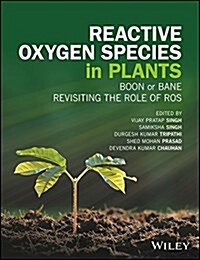 Reactive Oxygen Species in Plants: Boon or Bane - Revisiting the Role of Ros (Hardcover)