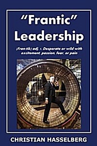 Frantic Leadership: How to Grow Leaders, Inspire Others and Achieve Results or Develop Management Potential by Applying New Mindset, Think (Paperback)