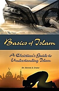 Basics of Islam: A Christians Guide to Understanding Islam (Paperback)