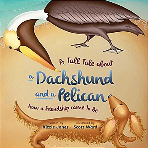 A Tall Tale About a Dachshund and a Pelican (Soft Cover): How a Friendship Came to Be (Tall Tales # 2) (Paperback, Picture Book So)