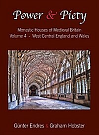 Power and Piety: Monastic Houses of Medieval Britain - Volume 4 - West Central England and Wales (Hardcover)