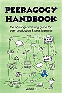 The Peeragogy Handbook, v. 3: The No-Longer-Missing Guide to Peer Learning & Peer Production (Paperback, 3, V.3 Features a)