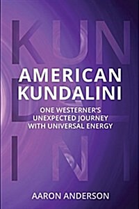 American Kundalini: One Westerners Unexpected Journey with Universal Energy (Paperback)