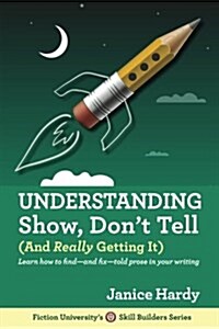 Understanding Show, Dont Tell: And Really Getting It (Paperback)