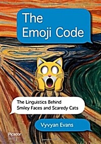 The Emoji Code: The Linguistics Behind Smiley Faces and Scaredy Cats (Hardcover)