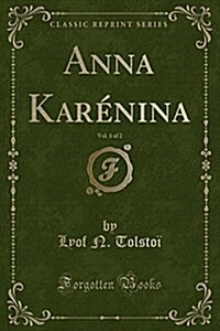 Anna Karenina, Vol. 1 of 2 (Classic Reprint) (Paperback)