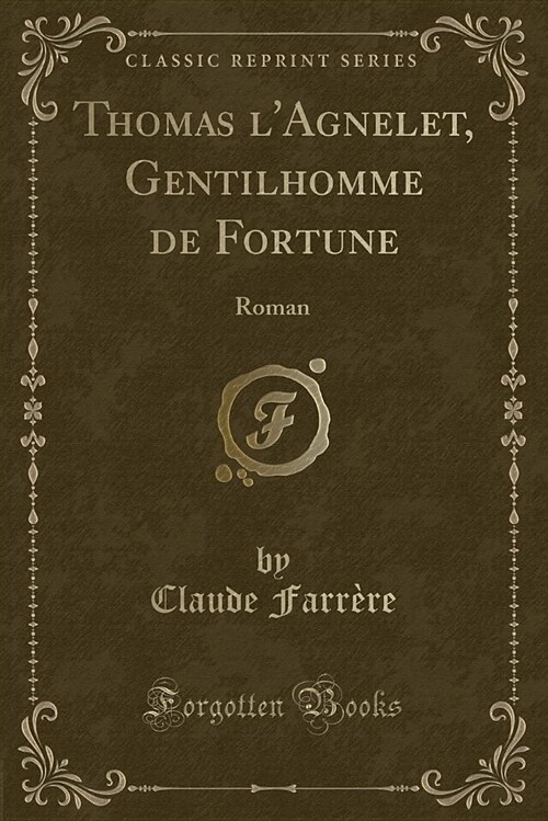 Thomas LAgnelet, Gentilhomme de Fortune: Roman (Classic Reprint) (Paperback)