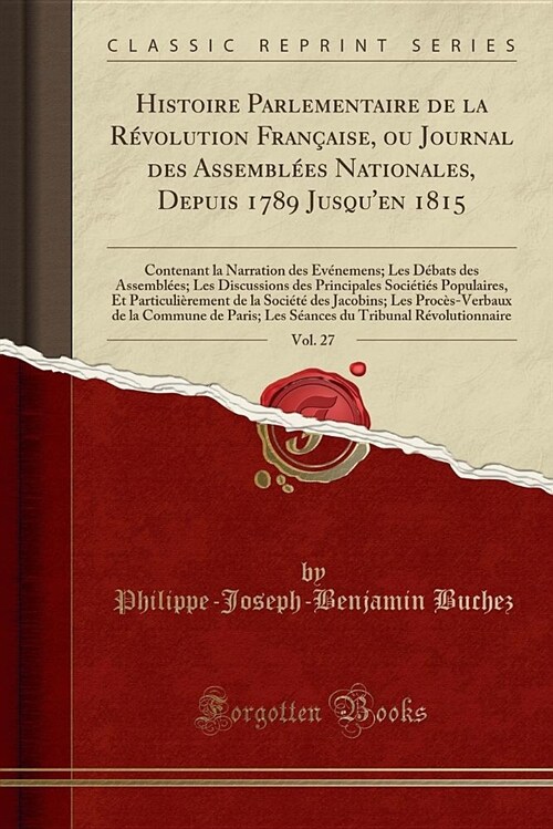Histoire Parlementaire de la RVolution Franaise, Ou Journal Des Assembles Nationales, Depuis 1789 Jusquen 1815, Vol. 27: Contenant La Narration Des (Paperback)