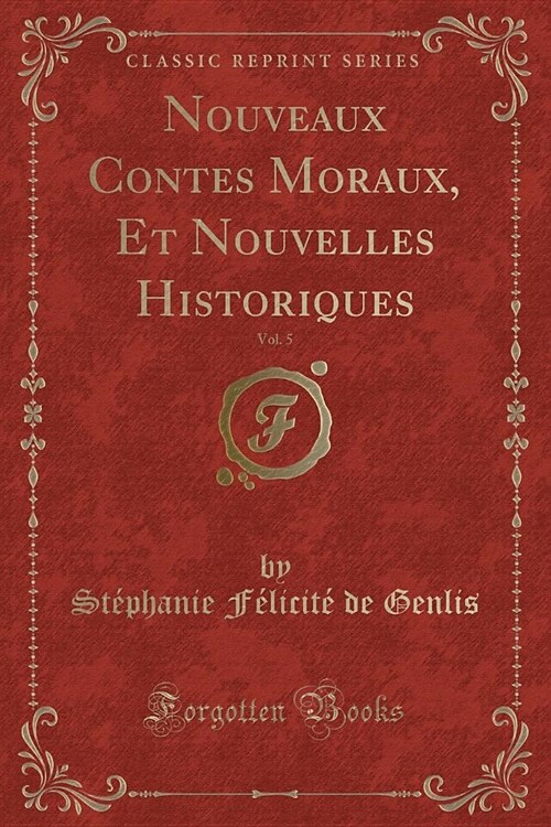 Nouveaux Contes Moraux, Et Nouvelles Historiques, Vol. 5 (Classic Reprint) (Paperback)