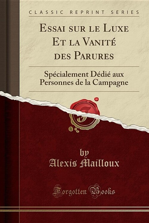 Essai Sur Le Luxe Et La Vanite Des Parures: Specialement Dedie Aux Personnes de La Campagne (Classic Reprint) (Paperback)