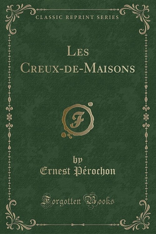 Les Creux-de-Maisons (Classic Reprint) (Paperback)