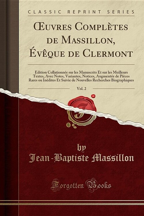 Oeuvres Completes de Massillon, Eveque de Clermont, Vol. 2: Edition Collationnee Sur Les Manuscrits Et Sur Les Meilleurs Textes, Avec Notes, Variantes (Paperback)