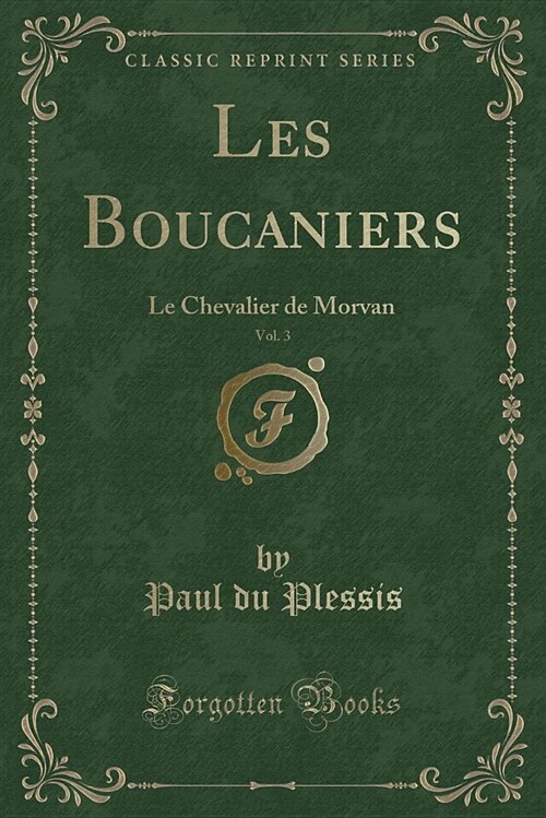 Les Boucaniers, Vol. 3: Le Chevalier de Morvan (Classic Reprint) (Paperback)