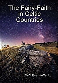 The Fairy-Faith in Celtic Countries (Hardcover)