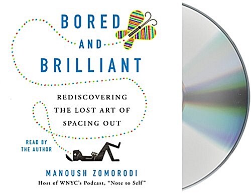 Bored and Brilliant: How Spacing Out Can Unlock Your Most Productive and Creative Self (Audio CD)