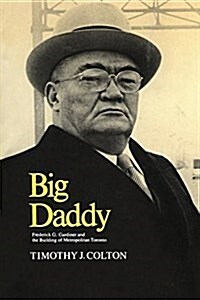 Big Daddy: Frederick G. Gardiner and the Building of Metropolitan Toronto (Paperback)