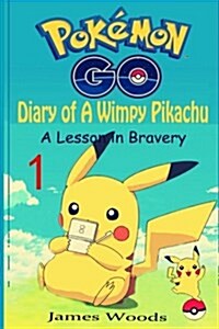 Pokemon Go: Diary of a Wimpy Pikachu 1 a Lesson in Bravery: (An Unofficial Pokemon Book) (Pokemon Books Book 1) (Paperback)