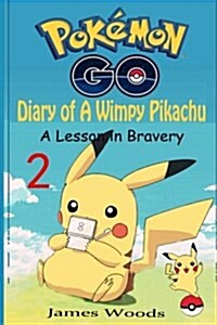 Pokemon Go: Diary of a Wimpy Pikachu 2: A Lesson in Bravery (Pokemon Books Book 2) (an Unofficial Pokemon Book) (Paperback)