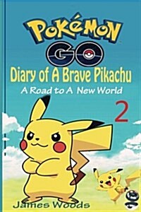 Pokemon Go: Diary of a Brave Pikachu 2: A Road to a New World (an Unofficial Pokemon Book) (Pokemon Book 2) (Paperback)