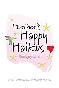 Heathers Happy Haikus: Seek Joy Within (Paperback)