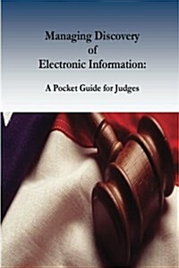 Managing Discovery of Electronic Information: A Pocket Guide for Judges (Paperback)