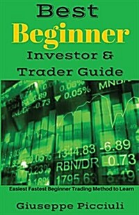 Best Beginner Investor & Trader Guide: Easiest Fastest Beginner Trading Method to Learn (Paperback)