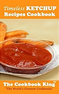 Timeless Ketchup Recipes Cookbook (Paperback)