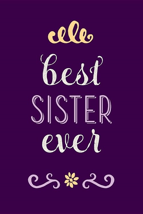Best Sister Ever: Beautiful Journal, Notebook, Diary, 6x9 Lined Pages, 150 Pages (Paperback)