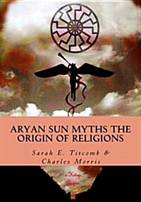 Aryan Sun Myths the Origin of Religions (Paperback)