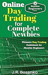 Online Day Trading for Complete Newbies: Ultimate Day Trading Guidebook for Newbie Beginners (Paperback)