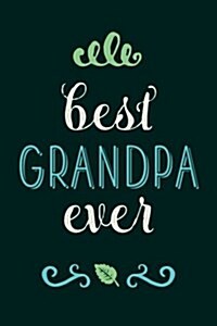 Best Grandpa Ever: Beautiful Journal, Notebook, Diary, 6x9 Lined Pages, 150 Pages (Paperback)