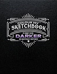 Colour My Sketchbook Darker (Paperback)